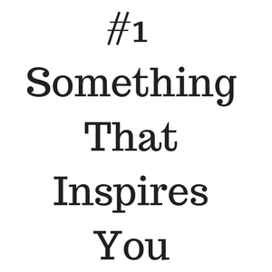 1.Something That Inspires You.png