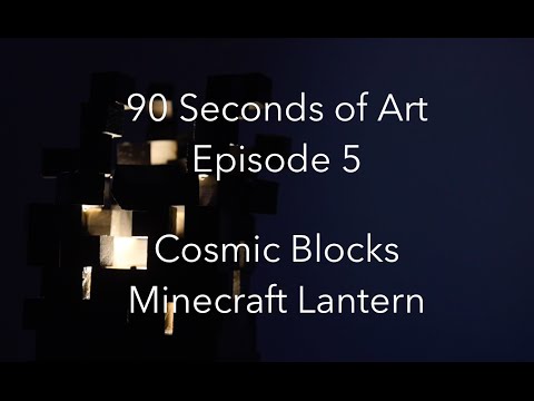 90 Seconds of Art: E5 - Cosmic Blocks Minecraft Lantern