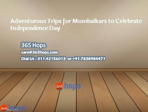 Adventurous Trips for Mumbaikars to Celebrate Independence Day.jpg