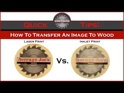 Average Joes Quick Tips - How To Transfer An Image To Wood - Laser vs InkJet