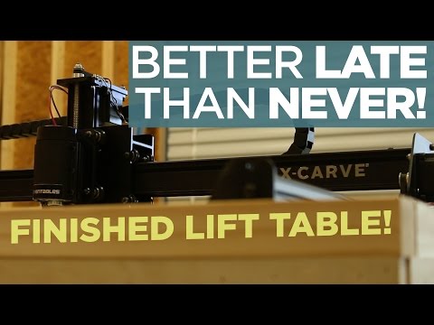 Better Late Than Never... (X-Carve Lift Table Complete)