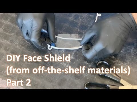 DIY COVID-19 Face Shield (PPE from off-the-shelf materials) Part 2