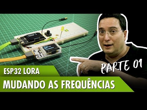 ESP32 LoRa &amp;ndash; Mudando as frequ&amp;ecirc;ncias - Pt1