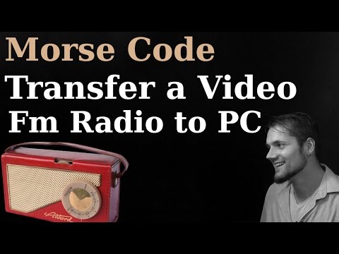 Extreme Morse Coding! Transfer a Video via Fm Radio