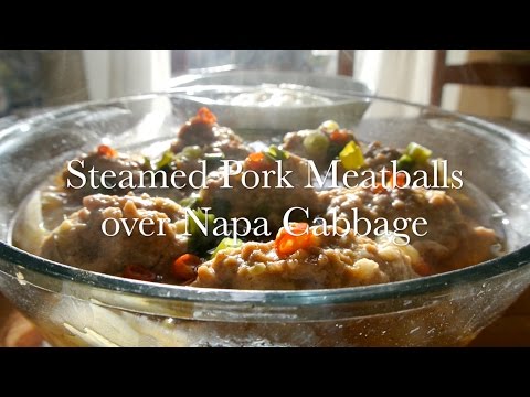 Homestyle Cooking: Steamed Pork Meatballs over Napa Cabbage