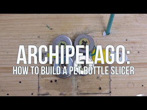 How to Build a PET Bottle Slicer&mdash;Archipelago