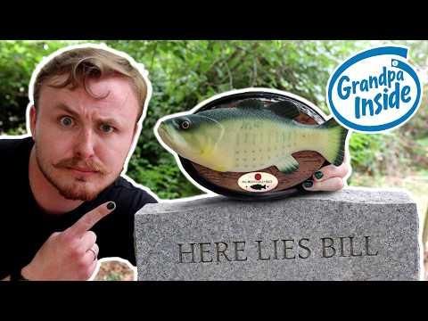I put my dead grandpa in a Big Mouth Billy Bass