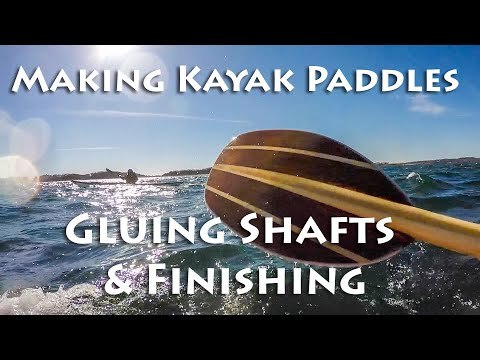 Making Kayak Paddles - Gluing the Shafts and Finishing - E8