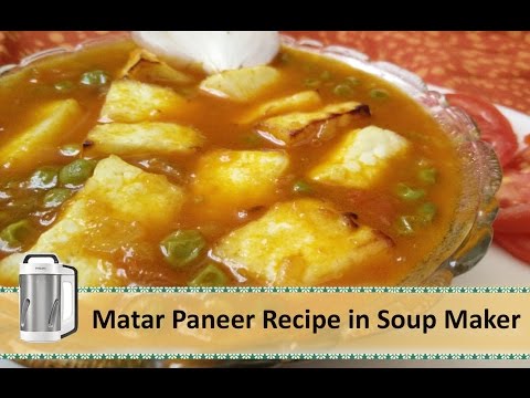 Matar Paneer Recipe with Philips Soup Maker | Philips Soup maker Recipe by Healthy Kadai