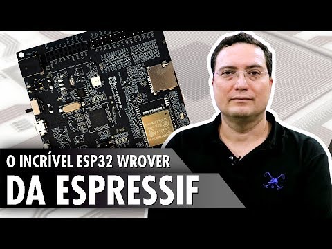 O incr&amp;iacute;vel ESP32 Wrover da Espressif