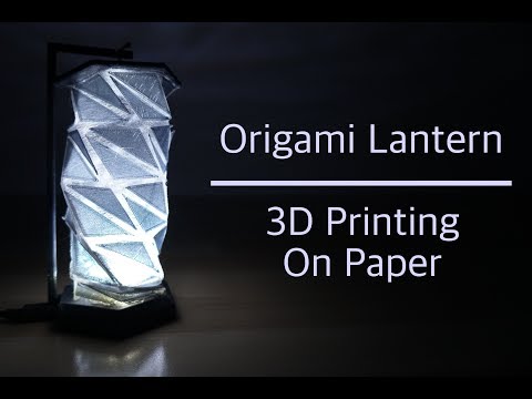 Origami Lantern: 3D Printing on Paper