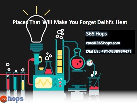 Places That Will Make You Forget Delhi&rsquo;s Heat.jpg