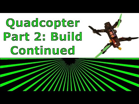 Quadcopter - Part2 Build Continues