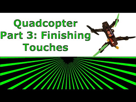 Quadcopter - Part3 Finishing Touches