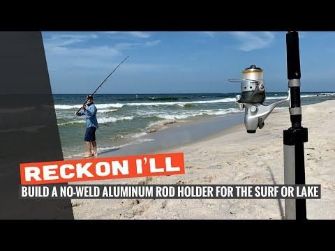 Reckon I'll: Build a No Weld Aluminum Rod Holder for the Surf or Lake
