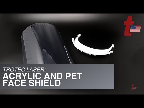 Trotec Laser: Acrylic and PET Face Shield
