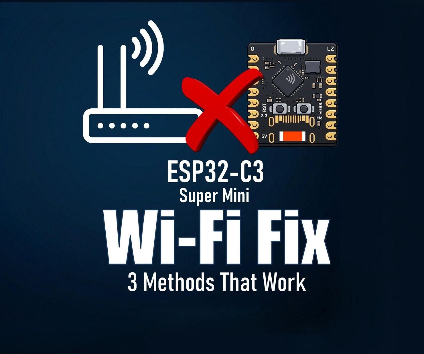 ESP32 C3 Super Mini WiFi Fix - 3 Methods That Work
