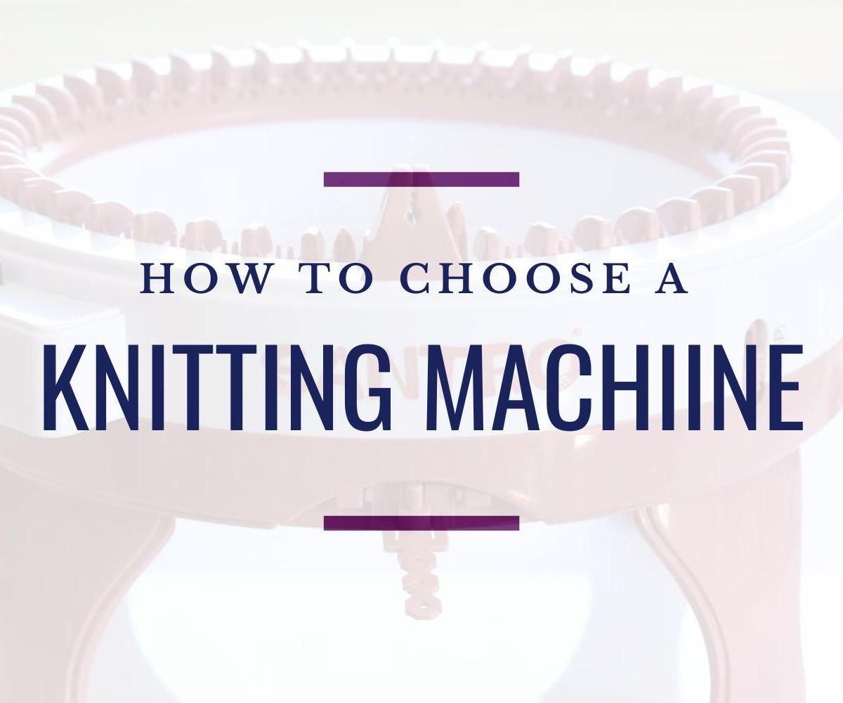 How to Choose a Knitting Machine