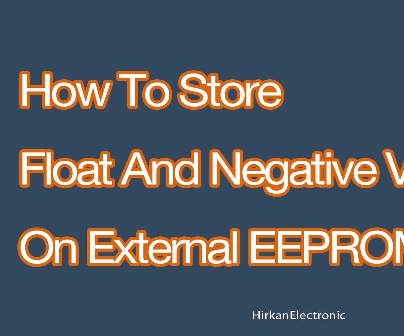 How to Store Float and Negative Values on External EEPROM