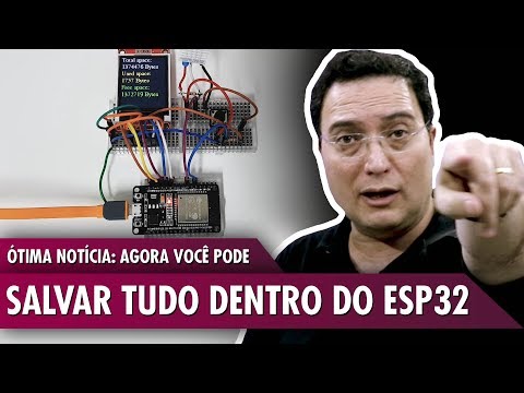 &amp;Oacute;tima not&amp;iacute;cia: Agora voc&amp;ecirc; pode salvar tudo dentro do ESP32!